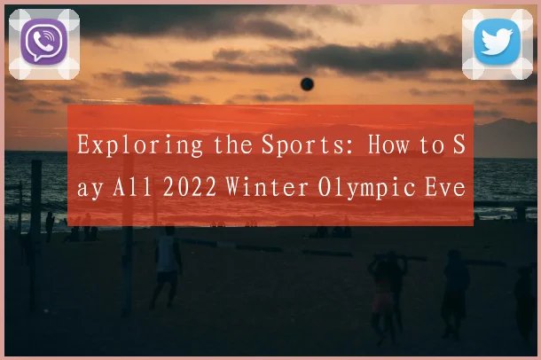Exploring the Sports: How to Say All 2022 Winter Olympic Events Correctly in English